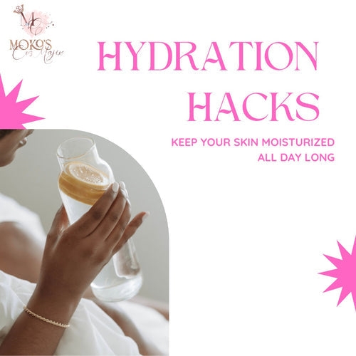 Hydration Hacks: How to Keep Your Skin Moisturized All Day Long