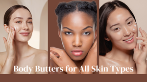 Body Butters for Every Skin Type